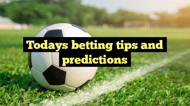 Todays betting tips and predictions