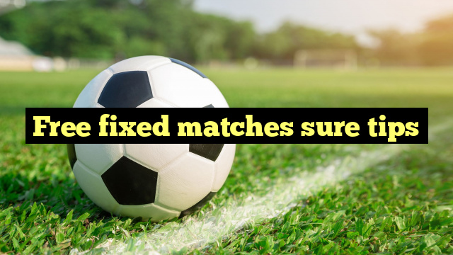 Free fixed matches sure tips