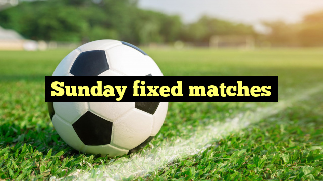 Sunday fixed matches