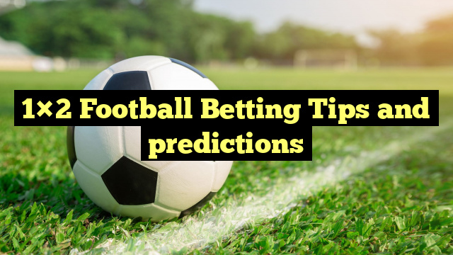 1×2 Football Betting Tips and predictions