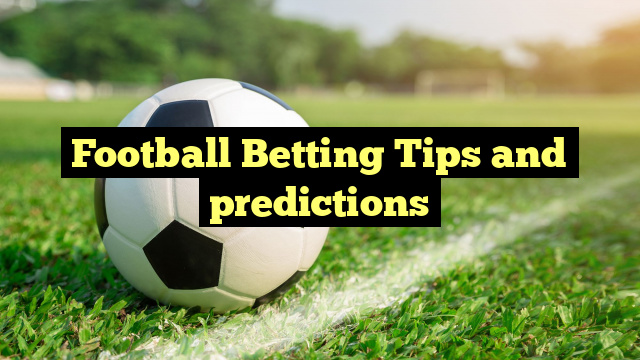 Football Betting Tips and predictions