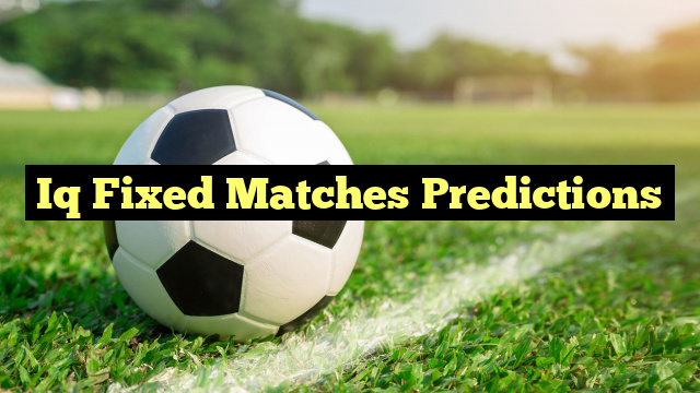 Iq Fixed Matches Predictions