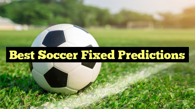 Best Soccer Fixed Predictions