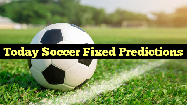 Today Soccer Fixed Predictions
