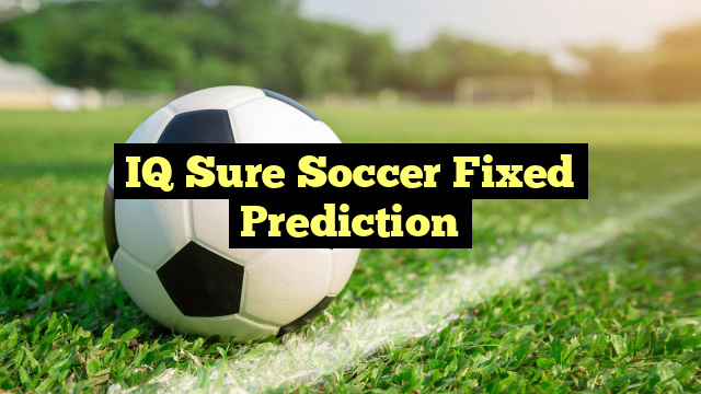 IQ Sure Soccer Fixed Prediction