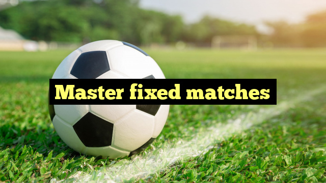 Master fixed matches