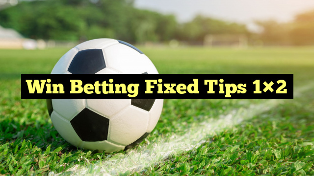 Win Betting Fixed Tips 1×2