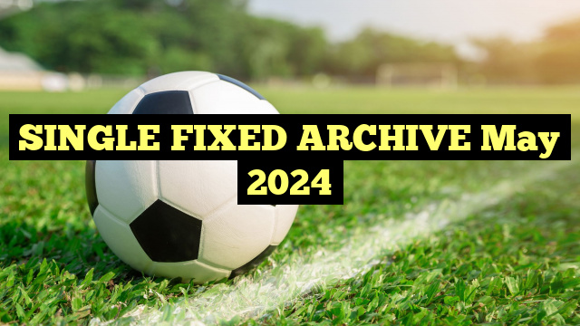 SINGLE FIXED ARCHIVE May 2024