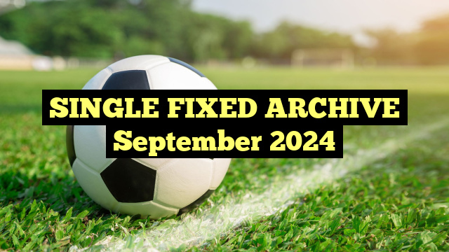 SINGLE FIXED ARCHIVE September 2024