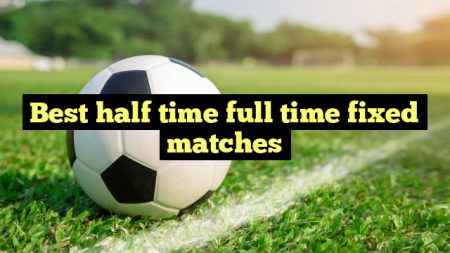 Best half time full time fixed matches