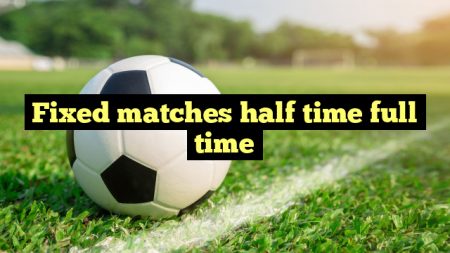 Fixed matches half time full time