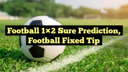 Football 1×2 Sure Prediction, Football Fixed Tip