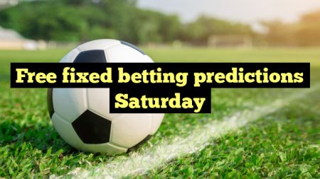 Free fixed betting predictions Saturday
