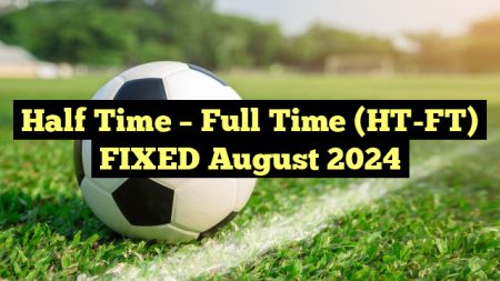 Half Time – Full Time (HT-FT) FIXED August 2024