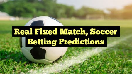 Real Fixed Match, Soccer Betting Predictions