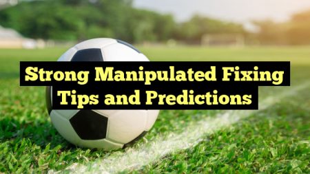 Strong Manipulated Fixing Tips and Predictions