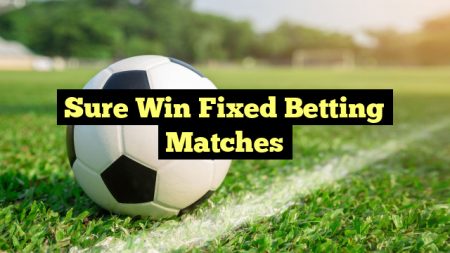 Sure Win Fixed Betting Matches