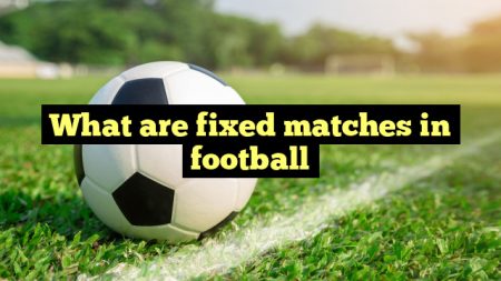 What are fixed matches in football